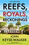 Reefs, Royals, Reckonings by John Keyse-Walker, 9781448311248