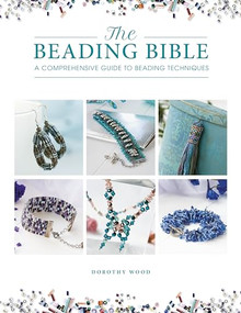 The Beading Bible (The essential guide to beads and beading techniques) by Dorothy Wood, 9781446308868