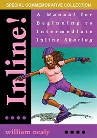 Inline! (A Manual for Beginning to Intermediate Inline Skating) by William Nealy, 9781634043649