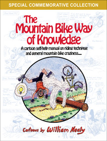 The Mountain Bike Way of Knowledge (A Cartoon Self-Help Manual on Riding Technique and General Mountain Bike Craziness) by William Nealy, 9781634043687