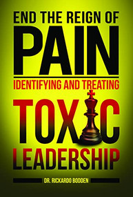 End the Reign of Pain (Identifying and Treating Toxic Leadership) by Dr. Rickardo Bodden, 9781956370003