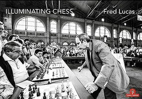 Illuminating Chess (A Photobook by Fred Lucas on the World of Chess) by Fred Lucas, 9789492510068