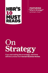 HBR's 10 Must Reads on Strategy (including featured article "What Is Strategy?" by Michael E. Porter) - 9781633694491 by Harvard Business Review, Michael E. Porter, W. Chan Kim, Renée A. Mauborgne, 9781633694491