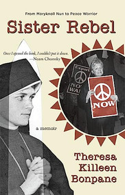 Sister Rebel by Theresa Bonpane, 9781939096142