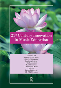 21st Century Innovation in Music Education by Kun Astuti, Gary McPherson, Bambang Sugeng, Nila Kurniasari, Tutut Herawan, Christopher Drake, Ashadi, Endah Retnowati, Adi Cilik Pierewan, 9781032238357