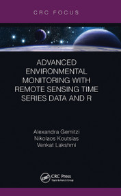 Advanced Environmental Monitoring with Remote Sensing Time Series Data and R by Alexandra Gemitzi, Nikolaos Koutsias, Venkat Lakshmi, 9781032475073