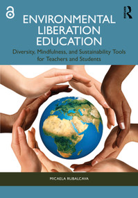 Environmental Liberation Education (Diversity, Mindfulness, and Sustainability Tools for Teachers and Students) by Micaela Rubalcava, 9781032428888