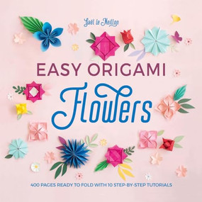 Easy Origami Flowers (400 pages ready to fold with 10 step-by-step tutorials) by Gaël le Neillon, 9781446309001