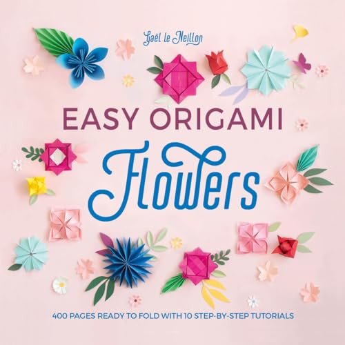 Easy Origami Flowers (400 pages ready to fold with 10 step-by-step tutorials) by Gaël le Neillon, 9781446309001