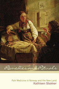 Remedies and Rituals (Folk Medicine in Norway and the New Land) - 9781681342047 by Kathleen Stokker, 9781681342047