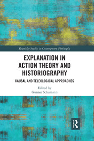 Explanation in Action Theory and Historiography (Causal and Teleological Approaches) - 9781032177953 by Gunnar Schumann, 9781032177953