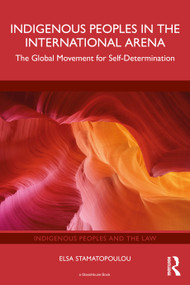Indigenous Peoples in the International Arena (The Global Movement for Self-Determination) by Elsa Stamatopoulou, 9781032734156