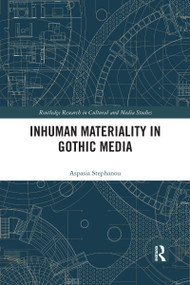 Inhuman Materiality in Gothic Media by Aspasia Stephanou, 9781032178127