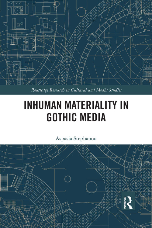 Inhuman Materiality in Gothic Media by Aspasia Stephanou, 9781032178127