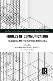 Models of Communication (Theoretical and Philosophical Approaches) by Mats Bergman, Kęstas Kirtiklis, Johan Siebers, 9781032176765