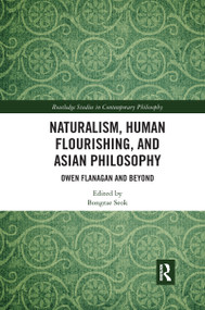 Naturalism, Human Flourishing, and Asian Philosophy (Owen Flanagan and Beyond) by Bongrae Seok, 9781032177298