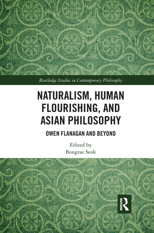 Naturalism, Human Flourishing, and Asian Philosophy (Owen Flanagan and Beyond) by Bongrae Seok, 9781032177298