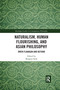 Naturalism, Human Flourishing, and Asian Philosophy (Owen Flanagan and Beyond) by Bongrae Seok, 9781032177298