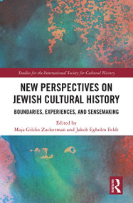 New Perspectives on Jewish Cultural History (Boundaries, Experiences, and Sensemaking) by Maja Gildin Zuckerman, Jakob Egholm Feldt, 9781032240558