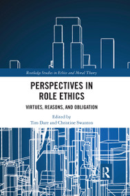 Perspectives in Role Ethics (Virtues, Reasons, and Obligation) by Tim Dare, Christine Swanton, 9781032177779