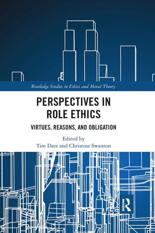 Perspectives in Role Ethics (Virtues, Reasons, and Obligation) by Tim Dare, Christine Swanton, 9781032177779