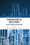Perspectives in Role Ethics (Virtues, Reasons, and Obligation) by Tim Dare, Christine Swanton, 9781032177779