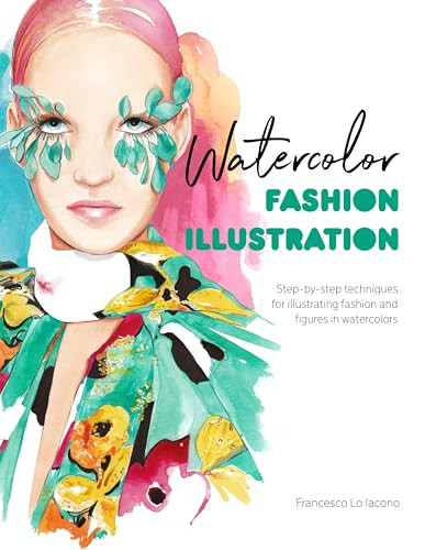 Watercolor Fashion Illustration (Step-by-step techniques for illustrating fashion and figures in watercolors) by Francesco Lo Iacono, 9781446308738