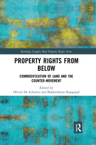 Property Rights from Below (Commodification of Land and the Counter-Movement) by Olivier De Schutter, Balakrishnan Rajagopal, 9781032337425