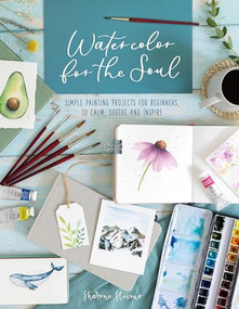 Watercolor For The Soul (Simple painting projects for beginners, to calm, soothe and inspire) by Sharone Stevens, 9781446308998