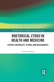 Rhetorical Ethos in Health and Medicine (Patient Credibility, Stigma, and Misdiagnosis) - 9781032176888 by Cathryn Molloy, 9781032176888