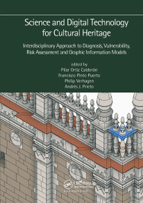Science and Digital Technology for Cultural Heritage - Interdisciplinary Approach to Diagnosis, Vulnerability, Risk Assessment and Graphic Information.. by Pilar Ortiz Calderón, Francisco Pinto Puerto, Philip Verhagen, Andrés Prieto, 9781032570884