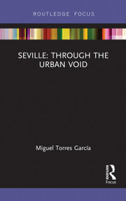 Seville: Through the Urban Void - 9781032477206 by Miguel Torres, 9781032477206