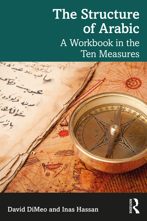 The Structure of Arabic (A Workbook in the Ten Measures) by David DiMeo, Inas Hassan, 9781032537542