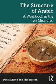 The Structure of Arabic (A Workbook in the Ten Measures) by David DiMeo, Inas Hassan, 9781032537542