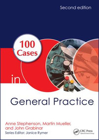 100 Cases in General Practice by Anne E. Stephenson, Martin Mueller, John Grabinar, 9781498757560