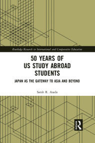 50 Years of US Study Abroad Students (Japan as the Gateway to Asia and Beyond) by Sarah R. Asada, 9781032090528