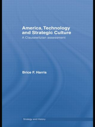 America, Technology and Strategic Culture (A Clausewitzian Assessment) by Brice Harris, 9781138873544