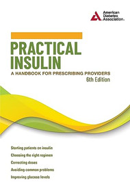 Practical Insulin, 6th Edition (A Handbook for Prescribing Providers) by Joshua J. Neumiller, 9781580407632