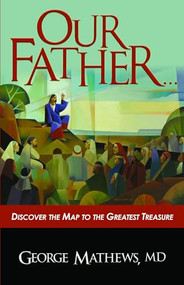 Our Father … (Discover the Map to the Greatest Treasure) by George Mathews, 9781956370065