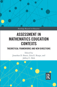 Assessment in Mathematics Education Contexts (Theoretical Frameworks and New Directions) by Jonathan D. Bostic, Erin E. Krupa, Jeffrey C. Shih, 9780367670764