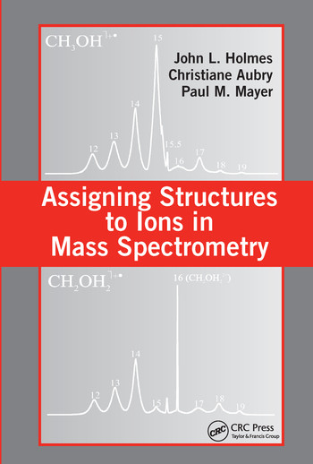 Assigning Structures to Ions in Mass Spectrometry by John L. Holmes, Christiane Aubry, Paul M. Mayer, 9780367577735