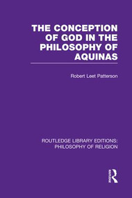 The Conception of God in the Philosophy of Aquinas by Robert Leet Patterson, 9781138997752