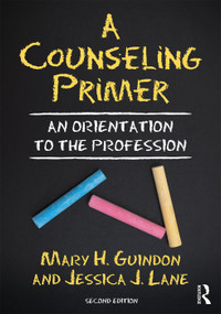 A Counseling Primer (An Orientation to the Profession) by Mary H. Guindon, Jessica J. Lane, 9781138339613