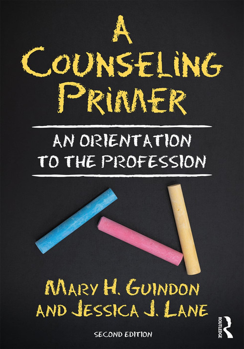 A Counseling Primer (An Orientation to the Profession) by Mary H. Guindon, Jessica J. Lane, 9781138339613