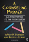 A Counseling Primer (An Orientation to the Profession) by Mary H. Guindon, Jessica J. Lane, 9781138339613