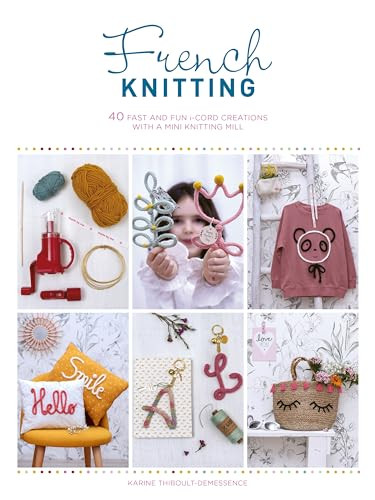 French Knitting (40 fast and fun i-cord creations using a mini knitting mill) by Karine Thiboult-Demessence, 9781446308974