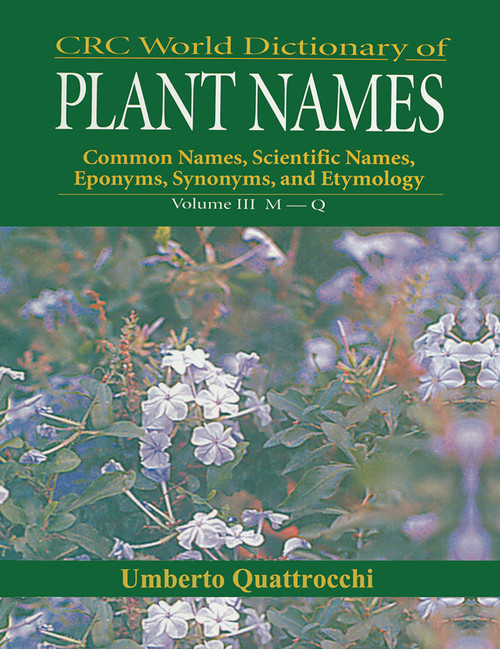 CRC World Dictionary of Plant Nmaes (Common Names, Scientific Names, Eponyms, Synonyms, and Etymology) by Umberto Quattrocchi, 9780367447519