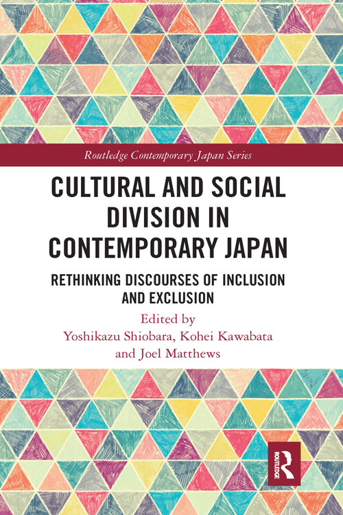 Cultural and Social Division in Contemporary Japan (Rethinking Discourses of Inclusion and Exclusion) - 9781032090818 by Yoshikazu Shiobara, Kohei Kawabata, Joel Matthews, 9781032090818