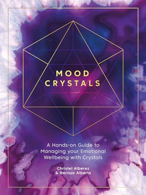 Mood Crystals (A hands-on guide to managing your emotional wellbeing with crystals) by Christel Alberez, Nerissa Alberts, 9781446308530