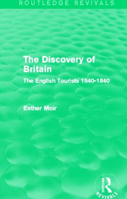 The Discovery of Britain (Routledge Revivals) (The English Tourists 1540-1840) by Esther Moir, 9780415821889
